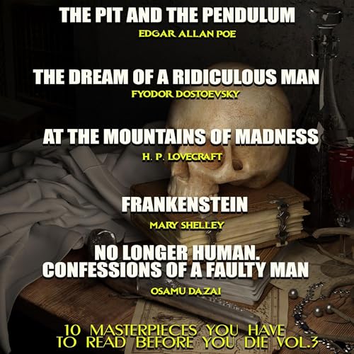 The Pit and the Pendulum by Edgar Allan Poe, the Dream of a Ridiculous Man by Fyodor Dostoevsky, at the Mountains of Madness by H. P. Lovecraft, Frankenstein by Mary Shelley, No Longer Human or Confessions of a Faulty Man by Osamu Dazai