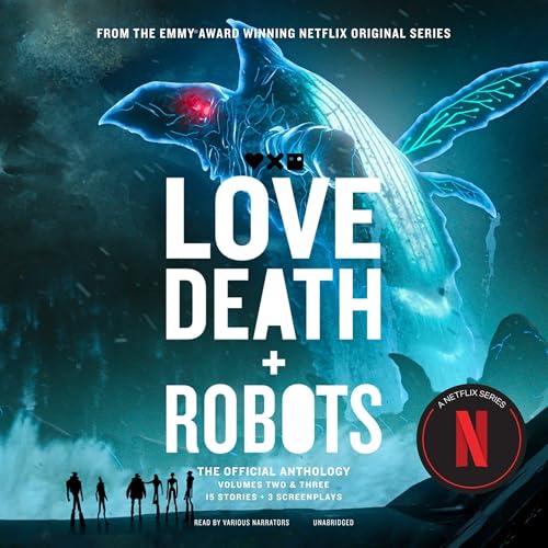 Love, Death + Robots: The Official Anthology: Volume 2 & 3