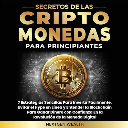 Secretos de las Criptomonedas Para Principiantes [Secrets of Cryptocurrencies for Beginners]