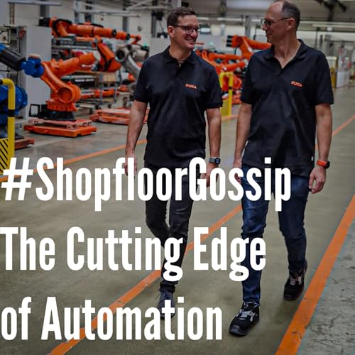 The Automation and Robotics Podcast - Shopfloor Gossip by Andreas Walbert