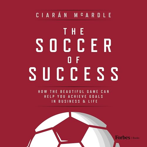 The Soccer of Success by Ciarán McArdle