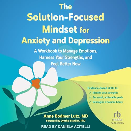 The Solution-Focused Mindset for Anxiety and Depression