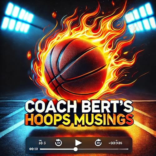 Coach Bert's Hoops Musings by Coach Bert