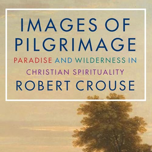 Images of Pilgrimage by Robert D. Crouse