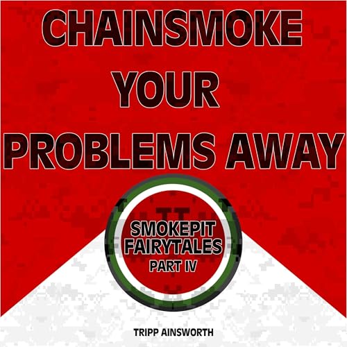 Chainsmoke Your Problems Away by Tripp Ainsworth