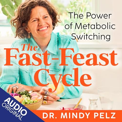 The Fast-Feast Cycle by Dr. Mindy Pelz