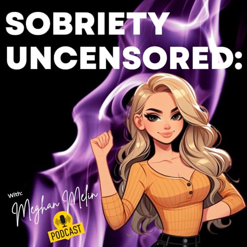 Sobriety Uncensored: Real Stories. Real People. Better Life. by Meghan Melin