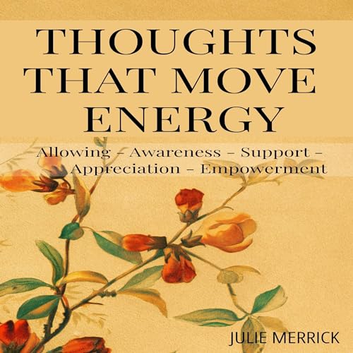 Thoughts that Move Energy by Julie Merrick