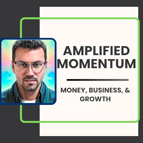 Amplified Momentum: Money, Business & Growth by Amplified Ventures LLC