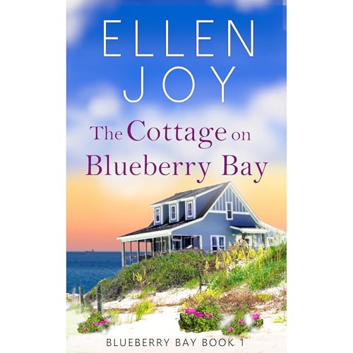 The Cottage on Blueberry Bay by Ellen Joy