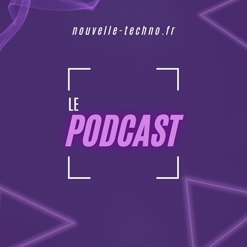 Nouvelle-Techno.fr - Le podcast by Nouvelle-Techno.fr