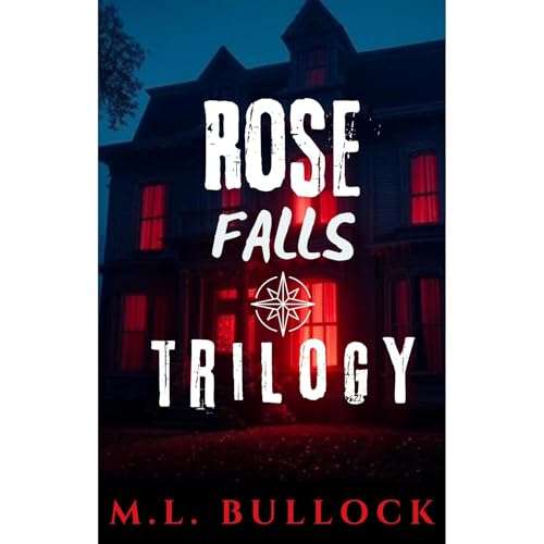 Rose Falls Trilogy by M. L. Bullock
