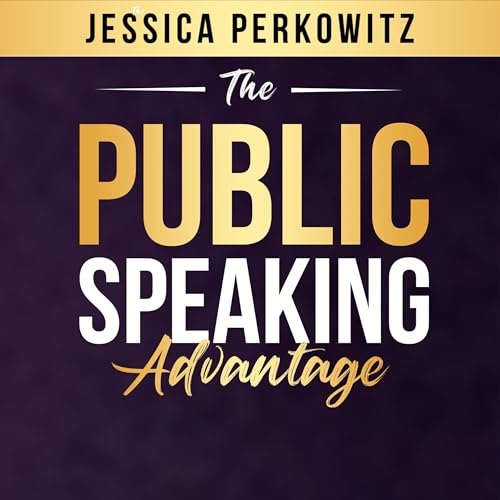 The Public Speaking Advantage by Jessica Perkowitz