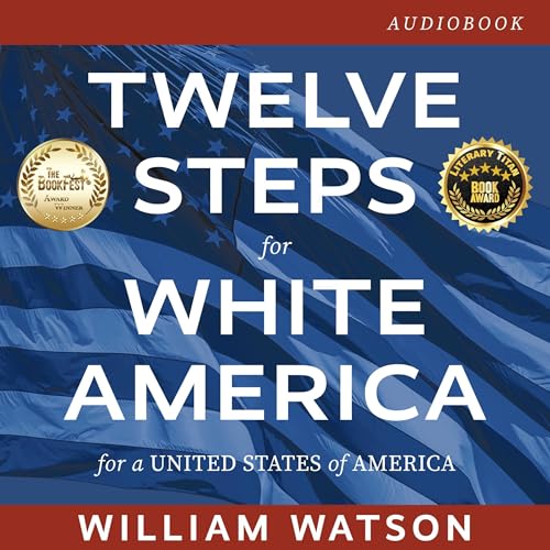 Twelve Steps for White America by William Watson