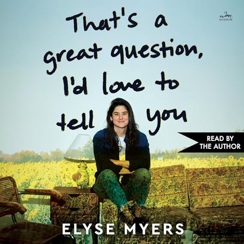 That's a Great Question, I'd Love to Tell You by Elyse Myers