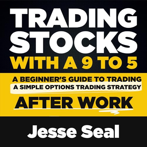 Trading Stocks with a 9 to 5 by Jesse Seal