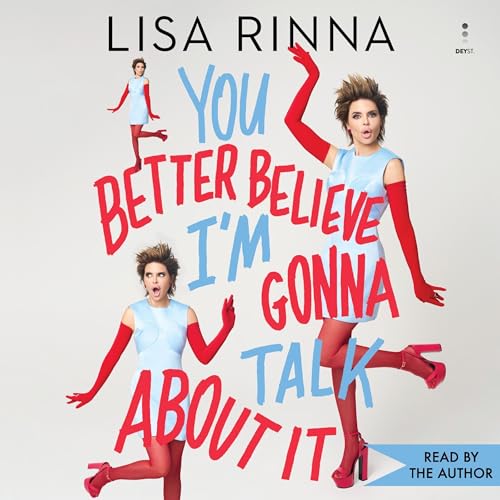 You Better Believe I'm Gonna Talk About It by Lisa Rinna