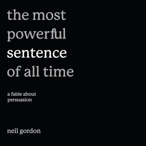 The Most Powerful Sentence of All Time by Neil Gordon