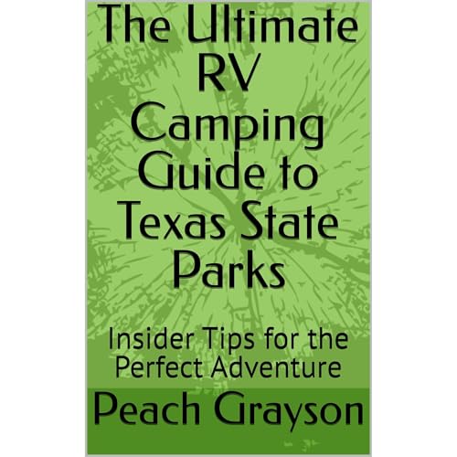 The Ultimate RV Camping Guide to Texas State Parks by Peach Grayson