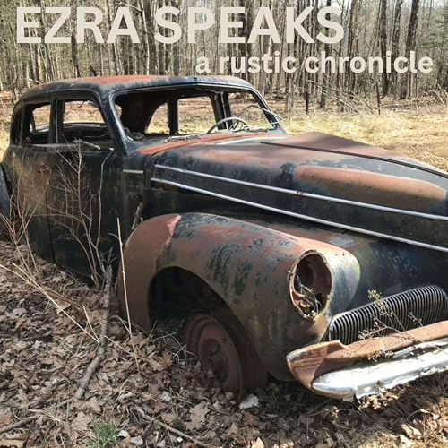 Ezra Speaks: a rustic chronicle