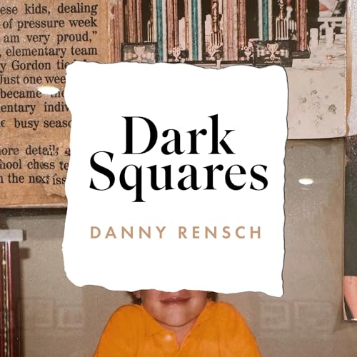 Dark Squares: A cult leader, a child prodigy and the chess revolution by Danny Rensch