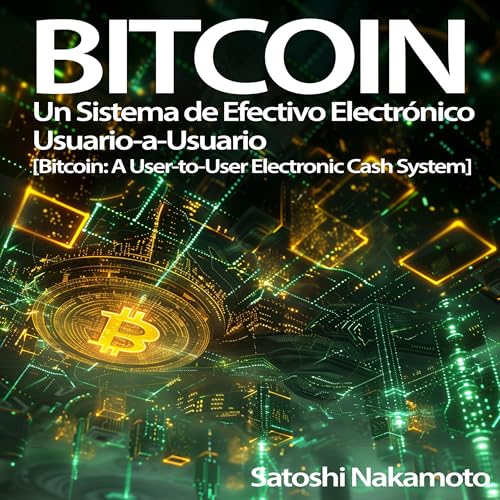 Bitcoin: Un Sistema de Efectivo Electrónico Usuario-a-Usuario [Bitcoin: A User-to-User Electronic Cash System]