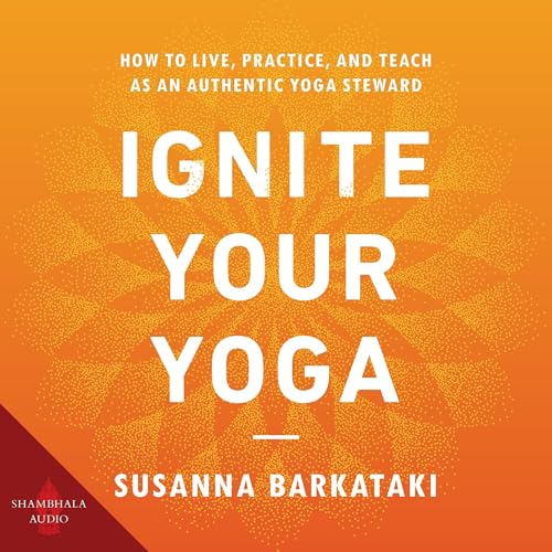 Ignite Your Yoga by Susanna Barkataki