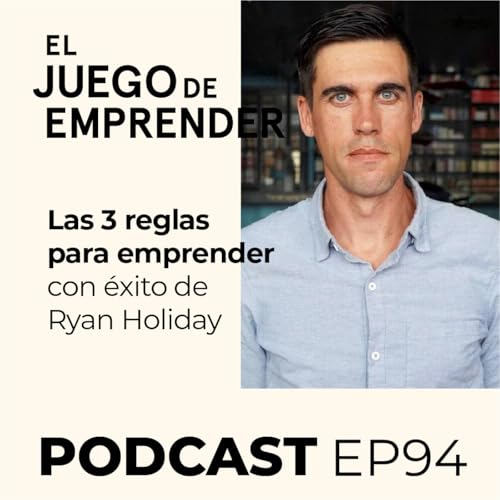 Ep 94. Las 3 reglas para emprender con éxito de Ryan Holiday by Unknown