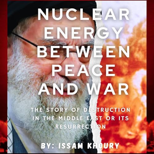 Nuclear Energy Between Peace and War by Issam Khoury