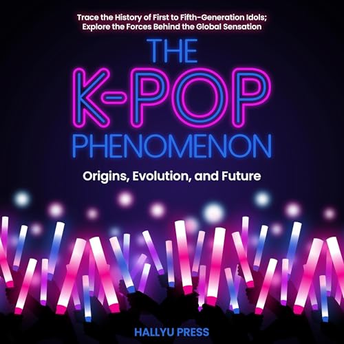 The K-Pop Phenomenon: Origins, Evolution, and Future