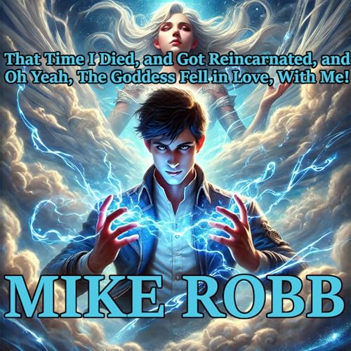 That Time I Died, and Got Reincarnated, and Oh Yeah, the Goddess Fell in Love, with Me!
