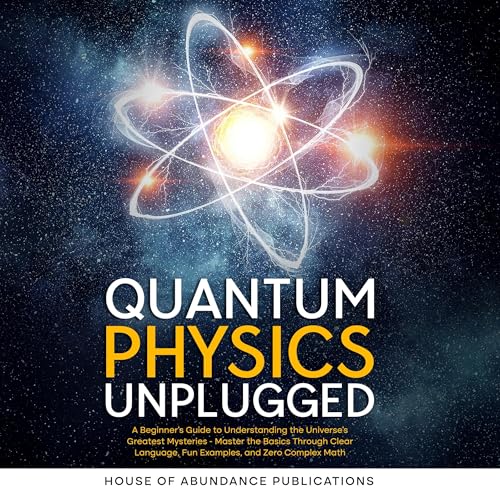 Quantum Physics Unplugged by House of Abundance Publications