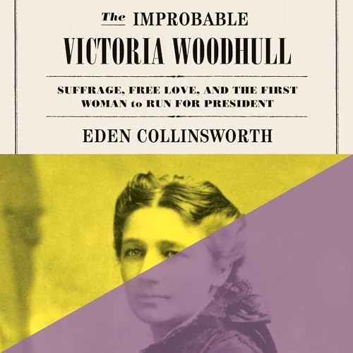 The Improbable Victoria Woodhull