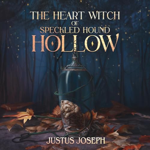 The Heart Witch of Speckled Hound Hollow by Justus Joseph