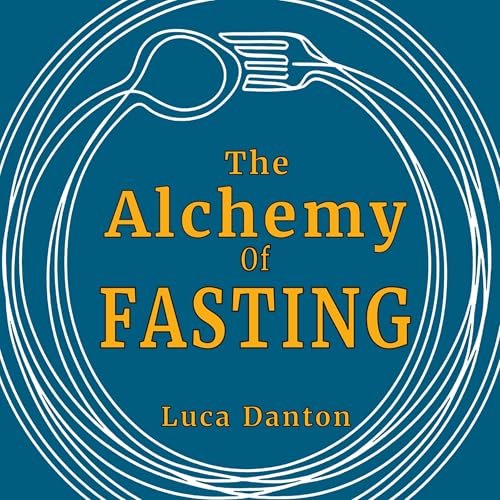 The Alchemy of Fasting by Luca Danton