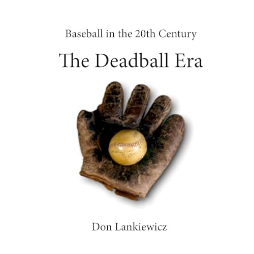 The Deadball Era by Don Lankiewicz