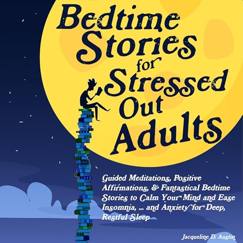 Bedtime Stories for Stressed Out Adults