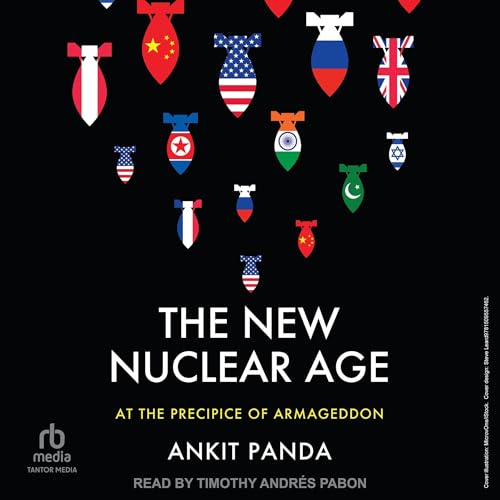 The New Nuclear Age by Ankit Panda