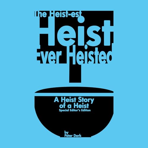 The Heist-est Heist Ever Heisted by Peter Derk