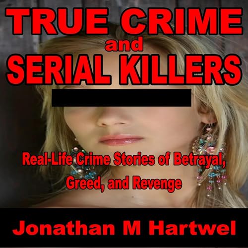 True Crime and Serial Killers by Jonathan Hartwel