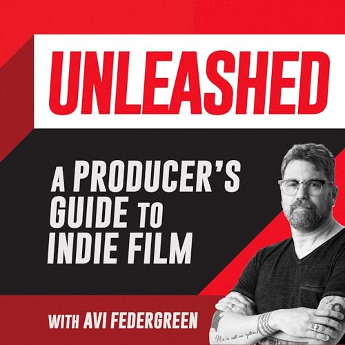 Unleashed: A Producer's Guide to Indie Filmmaking by Avi Federgreen