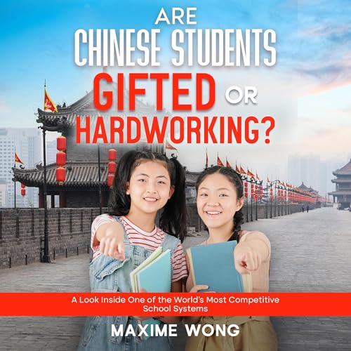 Are Chinese Students Gifted or Hardworking? by Maxime Wong