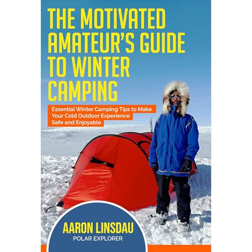 The Motivated Amateur's Guide to Winter Camping