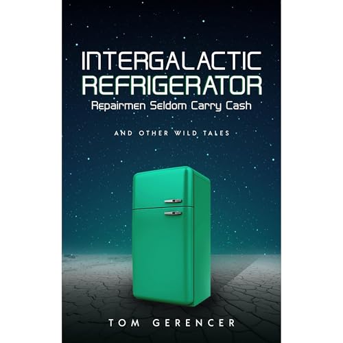 Intergalactic Refrigerator Repairmen Seldom Carry Cash