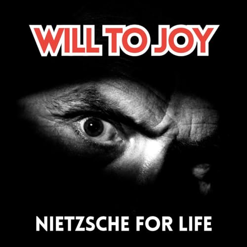 Will to Joy: Nietzsche for Life by Jimmy Burke