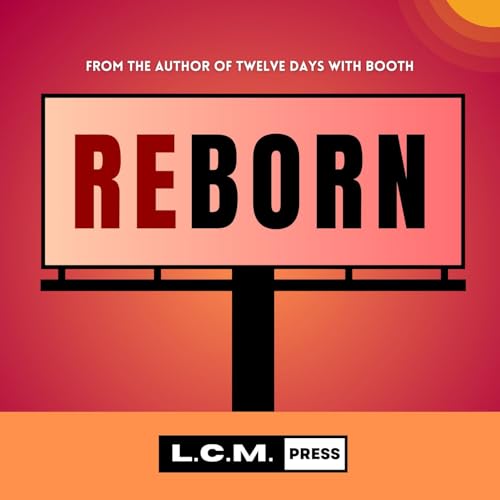 Reborn: An Audio Drama by L.C.M. Press