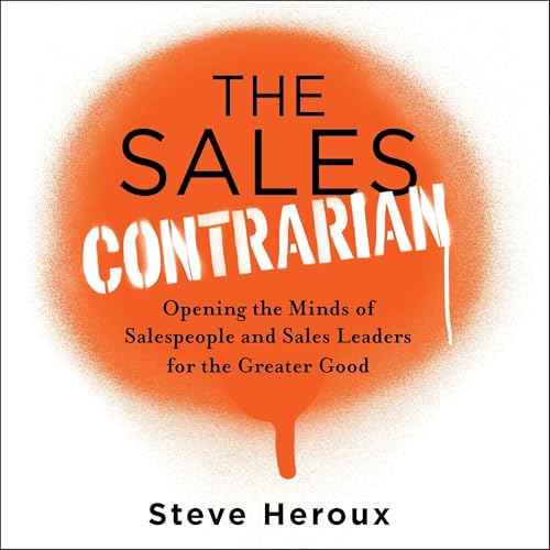 The Sales Contrarian by Steve Heroux