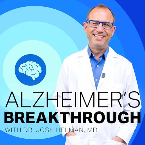 Alzheimer’s Breakthrough with Dr. Josh Helman, MD by Dr. Josh Helman MD