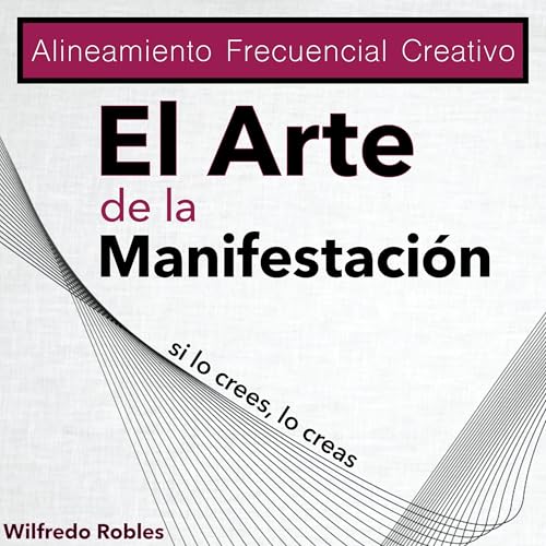 Alineamiento Frecuencial Creativo [Creative Frequency Alignment] by Wilfredo Robles