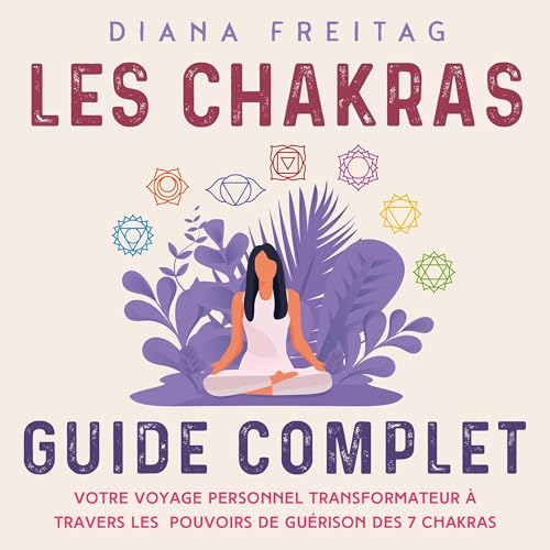 Les chakras: Guide complet [The Chakras: Complete Guide] by Diana Freitag